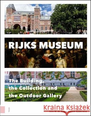 Rijksmuseum: The Building, the Collection and the Outdoor Gallery Patrick Spijkerman Cees W. de Jong  9789089649003 Amsterdam University Press - książka