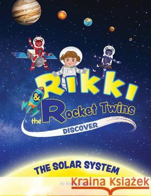 Rikki & The Rocket Twins Discover the Solar System De La Roche, Adriana Patricia 9780998231709 Change3 Enterprises - książka