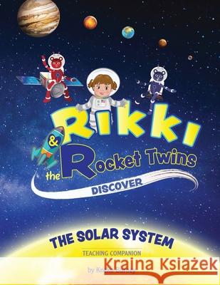 Rikki & The Rocket Twins: Discover the Solar System - Teaching Companion Adriana Patricia D Zoe Williams Sticka Regina R. Woodard 9781546745341 Createspace Independent Publishing Platform - książka
