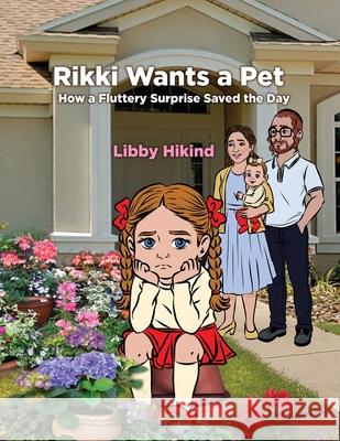 Rikki Wants A Pet: How a Fluttery Surprise Saved the Day Libby Hikind 9781967592401 Grantwatch - książka