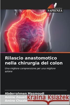 Rilascio anastomotico nella chirurgia del colon Abderrahmen Masmoudi Amine Zouari Amine Chaabouni 9786205927434 Edizioni Sapienza - książka