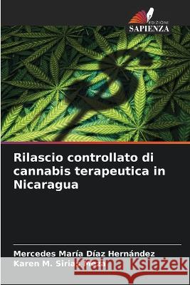 Rilascio controllato di cannabis terapeutica in Nicaragua Mercedes Maria Diaz Hernandez Karen M Sirias Meza  9786206217343 Edizioni Sapienza - książka