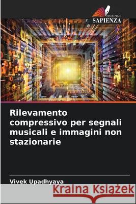 Rilevamento compressivo per segnali musicali e immagini non stazionarie Upadhyaya, Vivek 9786209124730 Edizioni Sapienza - książka