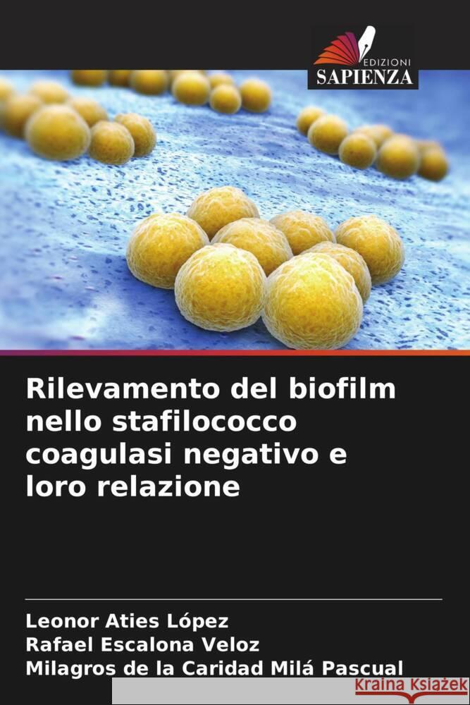 Rilevamento del biofilm nello stafilococco coagulasi negativo e loro relazione Aties López, Leonor, Escalona Veloz, Rafael, Milá Pascual, Milagros de la Caridad 9786206376828 Edizioni Sapienza - książka