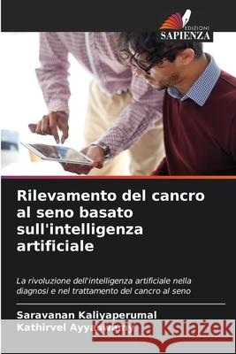 Rilevamento del cancro al seno basato sull'intelligenza artificiale Saravanan Kaliyaperumal Kathirvel Ayyaswamy 9786209339479 Edizioni Sapienza - książka