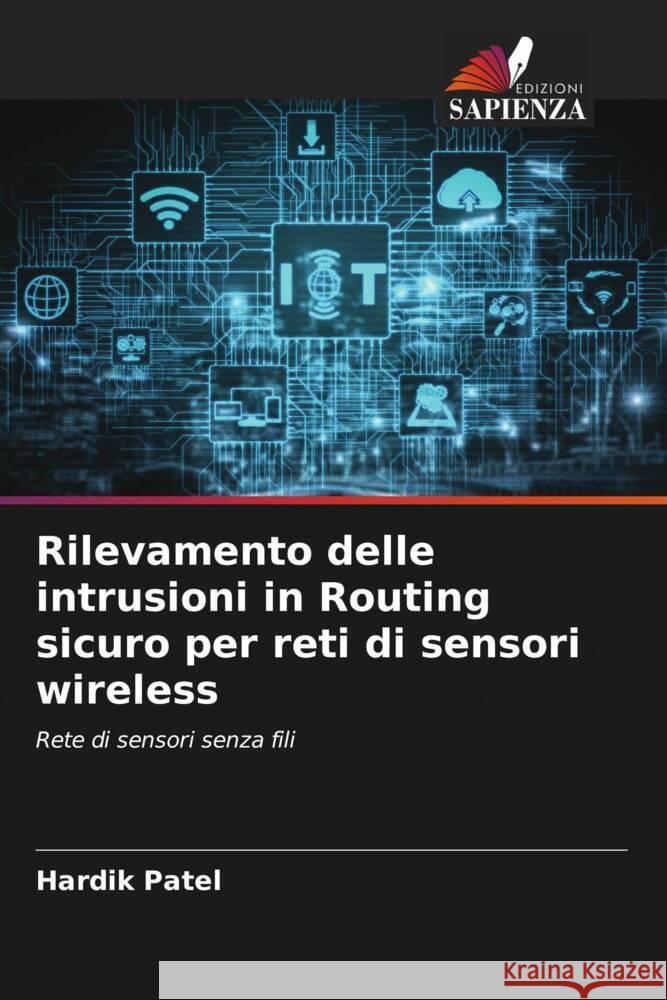 Rilevamento delle intrusioni in Routing sicuro per reti di sensori wireless Patel, Hardik 9786204688329 Edizioni Sapienza - książka