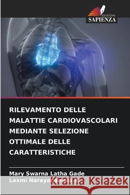 RILEVAMENTO DELLE MALATTIE CARDIOVASCOLARI MEDIANTE SELEZIONE OTTIMALE DELLE CARATTERISTICHE Gade, Mary Swarna Latha, K., Laxmi Narayanamma 9786208477479 Edizioni Sapienza - książka