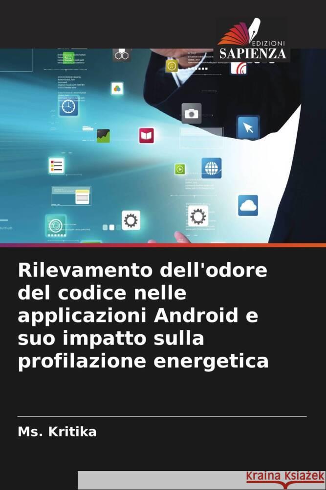 Rilevamento dell'odore del codice nelle applicazioni Android e suo impatto sulla profilazione energetica Kritika, Ms. 9786206573401 Edizioni Sapienza - książka