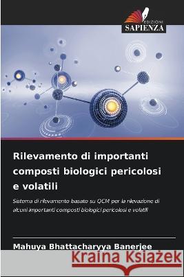 Rilevamento di importanti composti biologici pericolosi e volatili Mahuya Bhattacharyya Banerjee   9786205866542 Edizioni Sapienza - książka