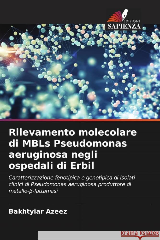 Rilevamento molecolare di MBLs Pseudomonas aeruginosa negli ospedali di Erbil Azeez, Bakhtyiar 9786204594507 Edizioni Sapienza - książka