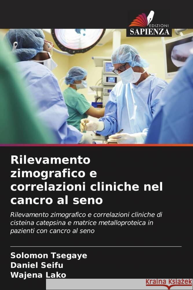 Rilevamento zimografico e correlazioni cliniche nel cancro al seno Solomon Tsegaye Daniel Seifu Wajena Lako 9786206921134 Edizioni Sapienza - książka