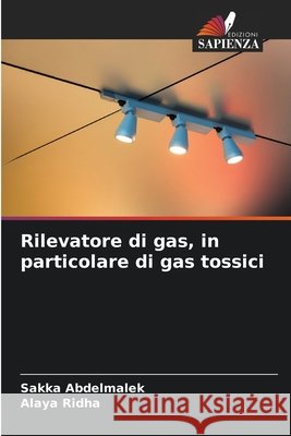 Rilevatore di gas, in particolare di gas tossici Abdelmalek, Sakka, Ridha, Alaya 9786630473742 Edizioni Sapienza - książka