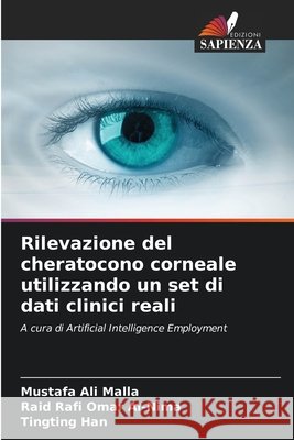 Rilevazione del cheratocono corneale utilizzando un set di dati clinici reali Malla, Mustafa Ali, Al-Nima, Raid Rafi Omar, Han, Tingting 9786630113327 Edizioni Sapienza - książka