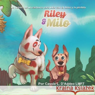 Riley & Milo: La historia de un cachorro para lidiar con el dolor y la pérdida Cassie L D'Addeo 9781954094239 Richter Publishing LLC - książka