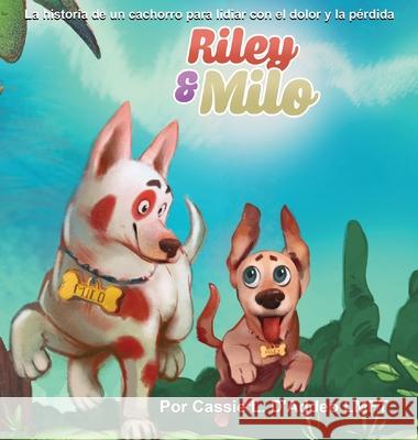 Riley & Milo: La Historia de un Cachorro para Lidiar con el Dolor y la Pérdida D'Addeo, Cassie L. 9781954094253 Richter Publishing LLC - książka