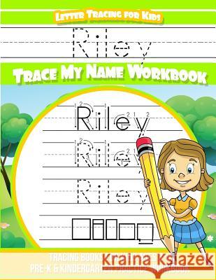 Riley Letter Tracing for Kids Trace my Name Workbook: Tracing Books for Kids ages 3 - 5 Pre-K & Kindergarten Practice Workbook Books, Riley 9781986047630 Createspace Independent Publishing Platform - książka