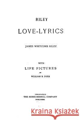 Riley love-lyrics Riley, James Whitcomb 9781519759344 Createspace Independent Publishing Platform - książka