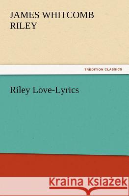 Riley Love-Lyrics Deceased James Whitcomb Riley 9783847231332 Tredition Classics - książka