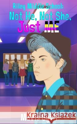 Riley Middle School: Not He, Not She, Just Me.: Not He, Not She, Just Me Sybil, Mavis 9780997862225 Mavis Sybil - książka