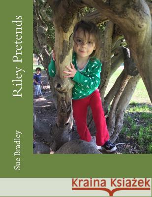 Riley Pretends Sue Bradley 9781983515828 Createspace Independent Publishing Platform - książka