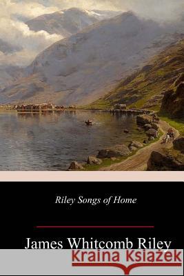 Riley Songs of Home James Whitcomb Riley 9781986060851 Createspace Independent Publishing Platform - książka