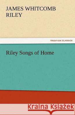 Riley Songs of Home James Whitcomb Riley   9783842480889 tredition GmbH - książka