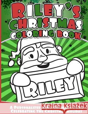 Riley's Christmas Coloring Book: A Personalized Name Coloring Book Celebrating the Christmas Holiday Riley Books 9781541040533 Createspace Independent Publishing Platform - książka