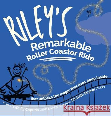 Riley's Remarkable Roller Coaster Ride: that unlocks the magic that lives deep inside Emily Capuria Elizabeth Stryker 9781732989023 Balance & Thrive, LLC - książka