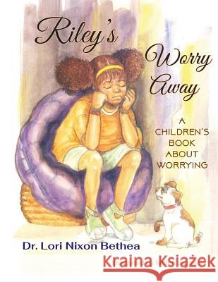 Riley's Worry Away: A children's book about worrying Nixon Bethea, Lori 9780578472034 Not Avail - książka