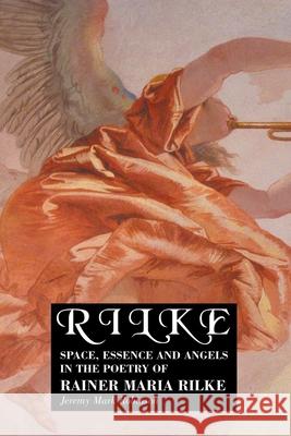 Rilke: Space, Essence and Angels in the Poetry of Rainer Maria Rilke Jeremy Robinson 9781861717818 Crescent Moon Publishing - książka