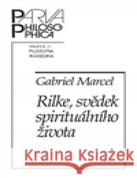 Rilke, svědek spirituálního života Gabriel Marcel 9788070073988 Filosofia - książka
