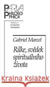 Rilke, svědek spirituálního života Gabriel Marcel 9788070073988 Filosofia