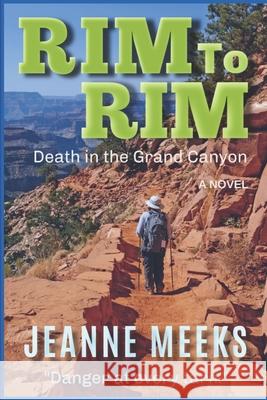 Rim To Rim: Death in the Grand Canyon Meeks, Jeanne 9781492130246 Createspace - książka