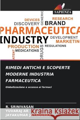 RIMEDI ANTICHI E SCOPERTE MODERNE INDUSTRIA FARMACEUTICA Srinivasan, R., AR, YUVARAJ, JAYADURKA, JAYAKUMAR 9786209300431 Edizioni Sapienza - książka