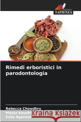 Rimedi erboristici in parodontologia Rebecca Chowdhry Mayur Kaushik Esha Agarwal 9786209048500 Edizioni Sapienza - książka