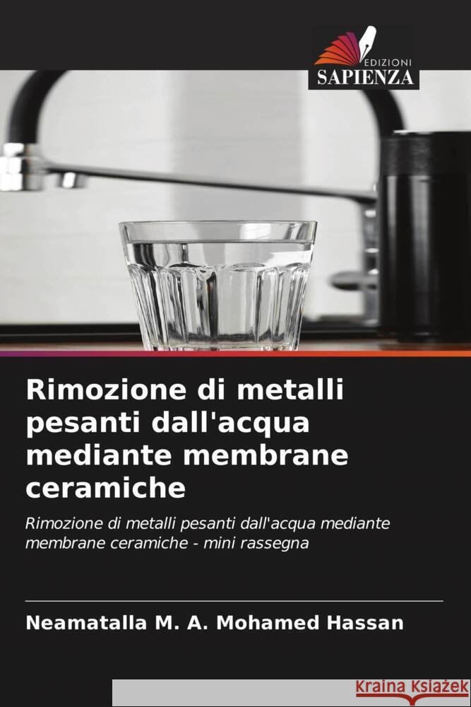 Rimozione di metalli pesanti dall'acqua mediante membrane ceramiche M. A. Mohamed Hassan, Neamatalla 9786206508557 Edizioni Sapienza - książka