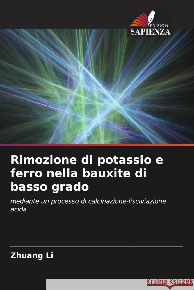 Rimozione di potassio e ferro nella bauxite di basso grado Li, Zhuang 9786207842643 Edizioni Sapienza - książka