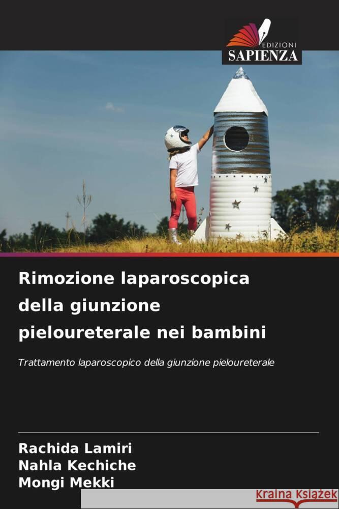 Rimozione laparoscopica della giunzione pieloureterale nei bambini Lamiri, Rachida, kechiche, Nahla, Mekki, Mongi 9786208178222 Edizioni Sapienza - książka
