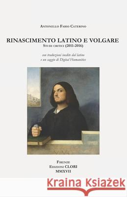 Rinascimento latino e volgare: Studi critici (2011-2016) Antonello Fabio Caterino 9788894241617 Edizioni Clori - książka