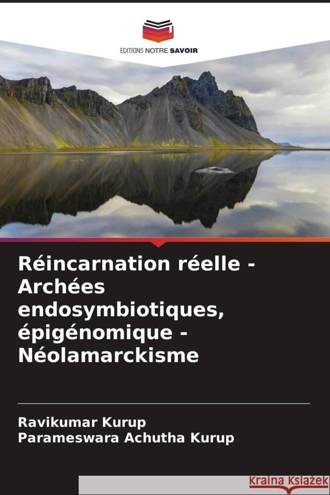 Réincarnation réelle - Archées endosymbiotiques, épigénomique - Néolamarckisme Kurup, Ravikumar, Achutha Kurup, Parameswara 9786205057896 Editions Notre Savoir - książka