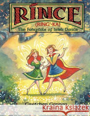 Rince (Ring'-Ka): The Fairytale of Irish Dance Gretchen Gannon 9781432782351 Outskirts Press - książka