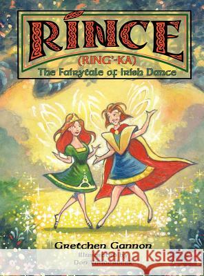 Rince (Ring'-Ka): The Fairytale of Irish Dance Gretchen Gannon 9781432782375 Outskirts Press - książka