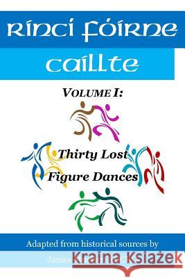 Rinci Foirne Caillte: Volume I: Thirty Lost Figure Dances James Muelle Lauren Crowe-Muelle Dr John Cullinan 9781978405516 Createspace Independent Publishing Platform - książka