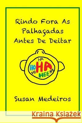 Rindo Fora As Palhaçadas Antes De Deitar Medeiros, Susan 9781514668382 Createspace - książka