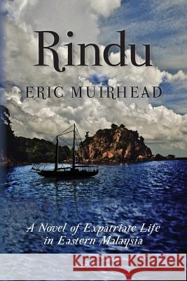 Rindu: A Novel of Expatriate Life in Eastern Malaysia Eric Muirhead Corey Okada 9781481997515 Createspace - książka