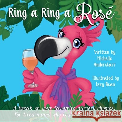 Ring a Ring a Rosé: A tweak on your favourite nursery rhymes. For tired mums who could do with a wine. Anderstarr, Michelle 9780648669319 No Flocks Publishing - książka