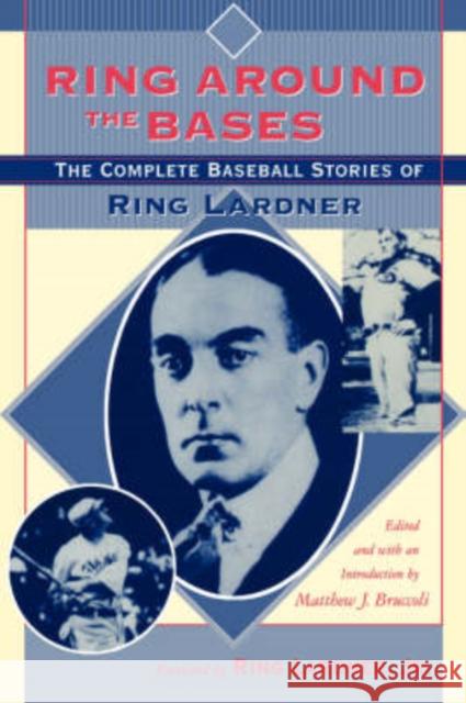 Ring around the Bases : The Complete Baseball Stories of Ring Lardner Ring Lardner Matthew Joseph Bruccoli Ring, Jr. Lardner 9781570035319 University of South Carolina Press - książka