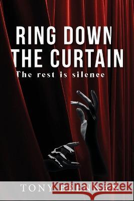 Ring Down the Curtain Tony Brennan 9781922788542 Vivid Publishing - książka