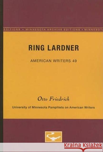 Ring Lardner - American Writers 49: University of Minnesota Pamphlets on American Writers Otto Friedrich 9780816603640 University of Minnesota Press - książka