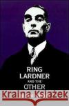 Ring Lardner and the Other Douglas Robinson Ellen Gardiner 9780195076004 Oxford University Press